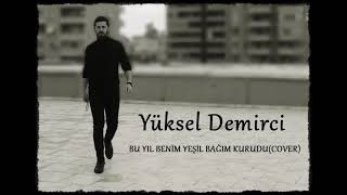 Yüksel Demirci-Bu Yıl Benim Yeşil Bağım Kurudu (Cover) Resimi