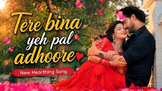 Tere Bina Yeh Pal Adhoore   New Heart Touching Love Song 2026  Romantic Song