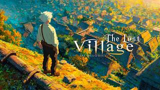 The Lost Village | Calming Medieval Music for Focus &amp; Emotional Healing