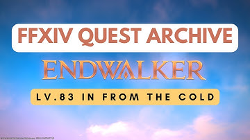 Endwalker: Lv.83 In from the Cold // FFXIV Quest Archive