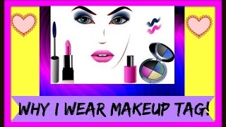 💖Why I Wear Makeup Tag! - I Tag All Make Up Lovers 💖
