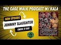 The Cage Walk Podcast w/ Kala - Johnny Slaughter Episode - Presented by OddSmokerMMA