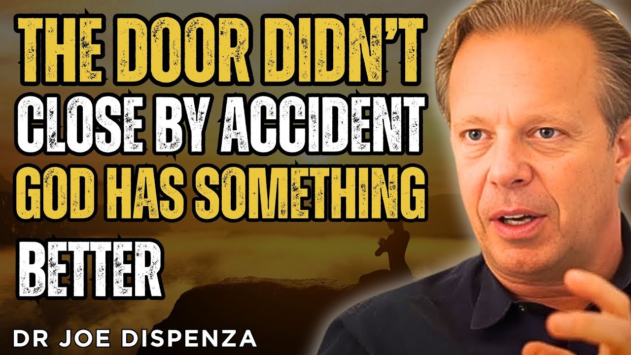 THE DOOR DIDN’T CLOSE BY ACCIDENT — GOD HAS SOMETHING BETTER - Joe Dispenza affirmations