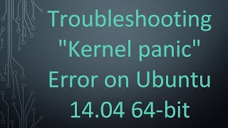 Troubleshooting Kernel panic Error on Ubuntu 14.04 64-bit