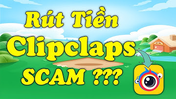 Rút Tiền Ứng Dụng Clipclaps Còn Uy Tín Hay Không? - LVT | Kiếm Tiền Online