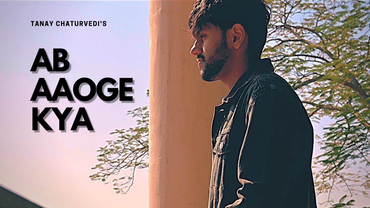 Ab Aaoge Kya - Tanay Chaturvedi