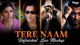 TERE NAAM | Unfinished LOVE Story Mashup | Painful Love Mashup | Heartbroken Songs | The Remix House