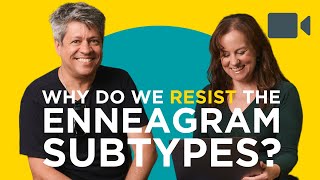Why do we resist the Enneagram subtypes? | S2 Ep13. Enneagram 2.0 Podcast