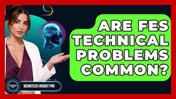 Are FES Technical Problems Common? - Neurotech Insight Pro