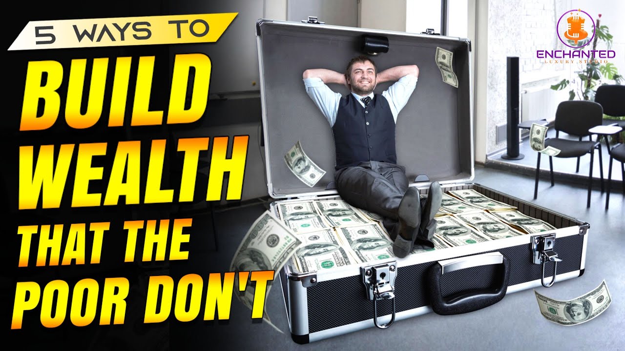 5 Ways To Build Wealth That The Rich Do But The Poor Don't | Get Rich ...