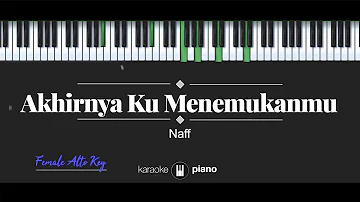 Akhirnya Ku Menemukanmu (FEMALE ALTO KEY) Naff (KARAOKE PIANO)