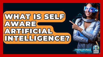 What Is Self Aware Artificial Intelligence? - The SciFi Reel