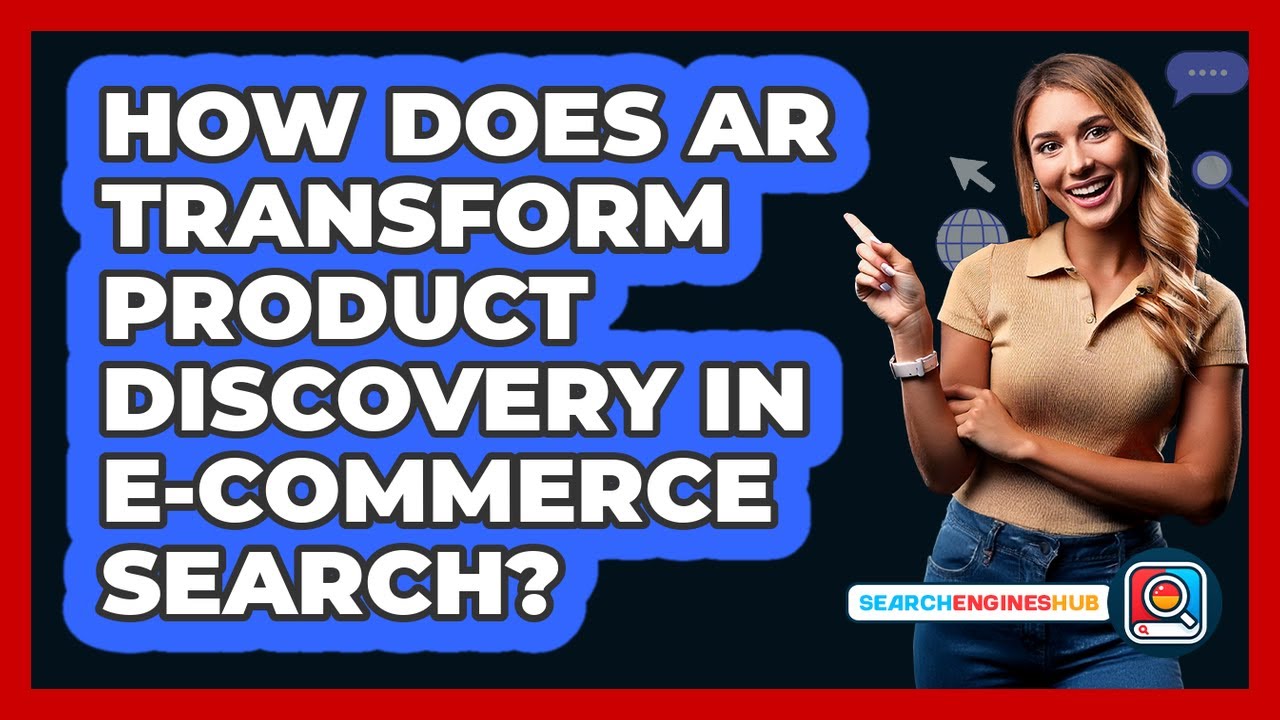 How Does AR Transform Product Discovery In E-commerce Search? - SearchEnginesHub.com
