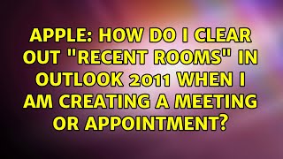 How do I clear out Recent Rooms in Outlook 2011 when I am creating a Meeting or Appointment
