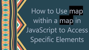 How to Use map within a map in JavaScript to Access Specific Elements