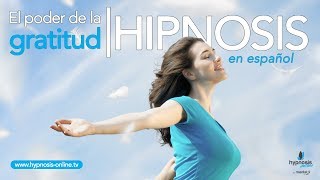 El poder de la gratitud | Hipnosis poderosa para dar las gracias | Hypnosis Online