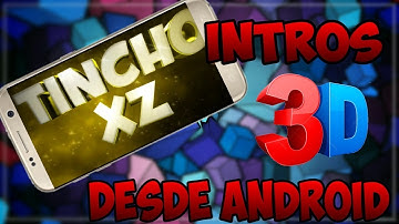 COMO HACER INTROS 3D Y 2D DESDE ANDROID/2018 /PANZOID/