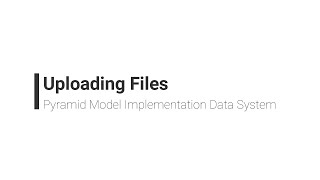 Uploading Files Training - Pyramid Model Implementation Data System