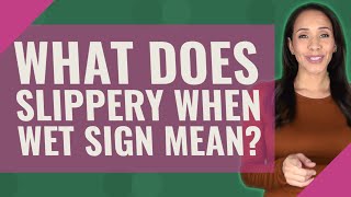 What does Slippery When Wet sign mean?