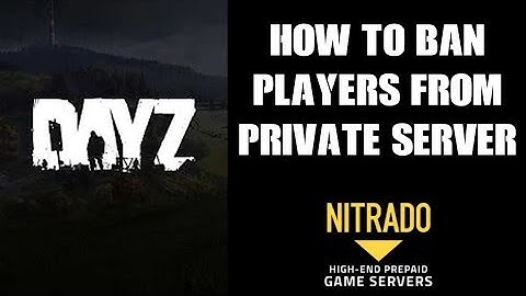 How To Ban Or  Blacklist Players From Your DAYZ Nitrado Private Server (PS4 & Xbox)