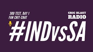 LIVE: Ind vs SA 3rd st Test Day 1 - Live Scores & Cric Blast Radio's Fan Chit-Chat