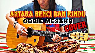 ANTARA BENCI DAN RINDU - OBBIE MESAKH (COVER)