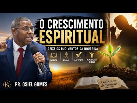Pr. Osiel Gomes - O Crescimento Espiritual.