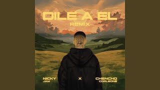 Dile A ÉL (Remix) - Nicky Jam & Chencho Corleone