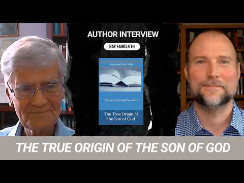 Did Jesus Pre-Exist? Ray Faircloth Explains | Biblical Unitarian Author Series: Episode 1