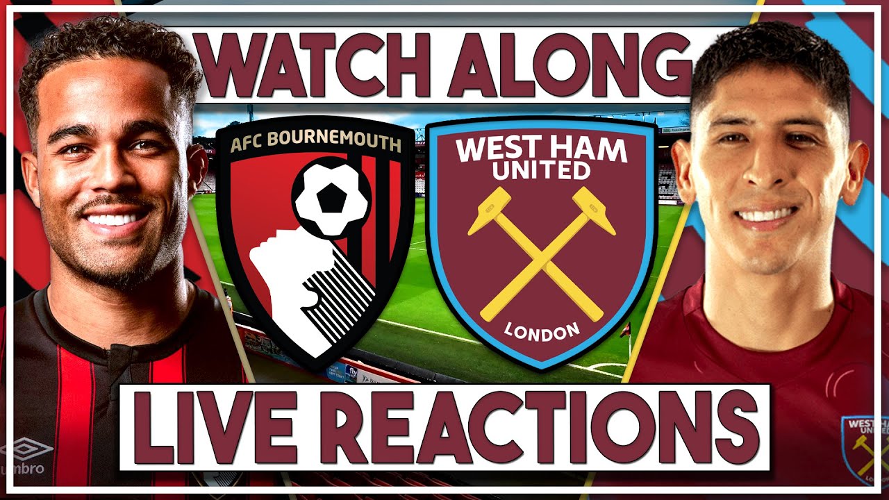 Bournemouth v West Ham Utd LIVE Watch Along!!