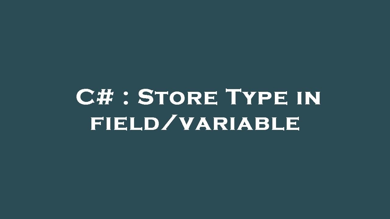 C Store Type in field/variable YouTube