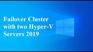 08. Failover Cluster with two Hyper-V Servers 2019