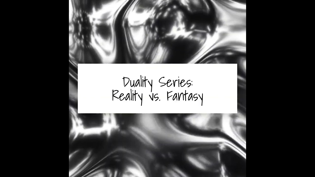 Duality: Reality vs. Fantasy