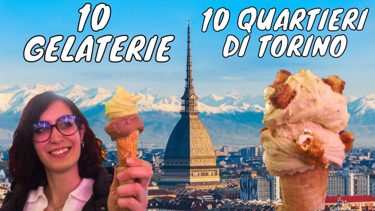10 GELATERIE IN 10 QUARTIERI DI TORINO (PIÙ UNA INSOLITA)