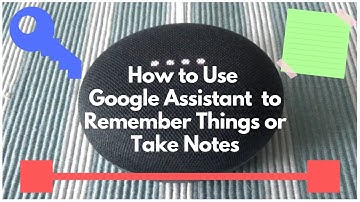 How to Use Google Assistant to Remember Things or Take Notes