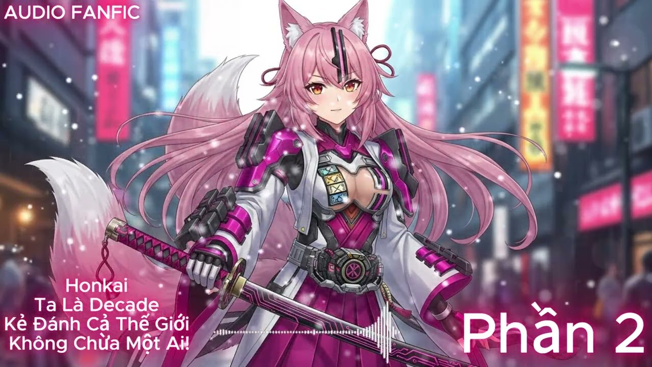 Honkai : Ta Là Decade, Kẻ Đánh Cả Thế Giới Không Chừa Một Ai! _ PHẦN 2