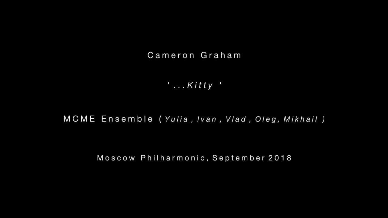 Cameron Graham:  . . .  K i t t y   :  MCME Ensemble