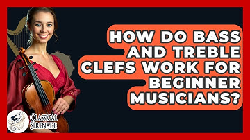 How Do Bass And Treble Clefs Work For Beginner Musicians? - Classical Serenade