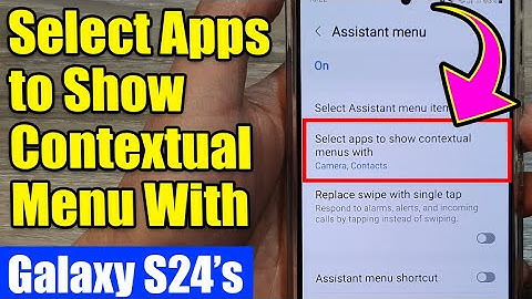 Galaxy S24/S24+/Ultra: How to Select Apps to Show Contextual Menu With In the Assistant Menu
