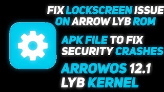 Fingerprint Setup Crashing Fix For Arrow x Lyb Custom Rom⚡ Arrow OS 12.1 lyb Kernel