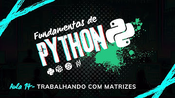Aula 14 – Trabalhando com Matrizes | Curso de Python