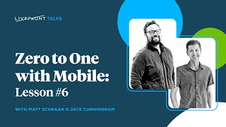 Zero to One with Mobile. Lesson 6: Build feedback loops into every stage | Livefront Talks 2023