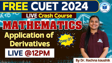 CUET 2024 Mathematics | Application of Derivatives | Day - 21 | CUET Free Crash Course Mathematics