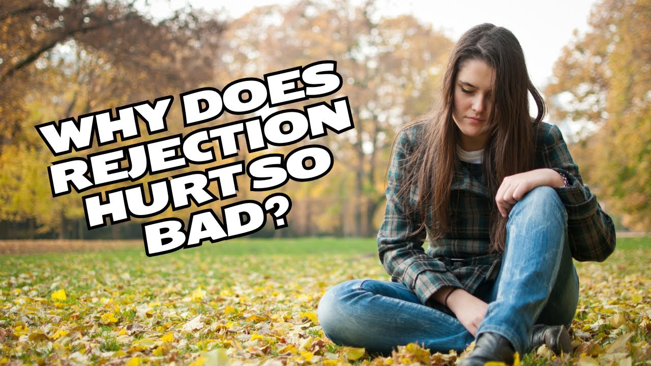 Rejection Why Why Does Rejection Hurt? - YouTube