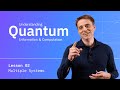Lesson 02 multiple systems  understanding quantum information  computation
