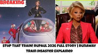 STOP THAT TRAIN! RuPaul 2026 Full Story | Runaway Train Disaster Explained