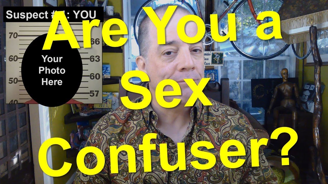 Are You A Sex Confuser?