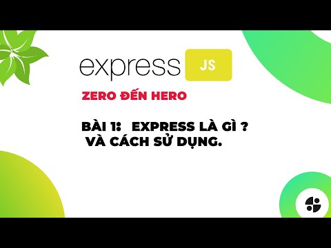 Video: Việc sử dụng express trong Nodejs là gì?