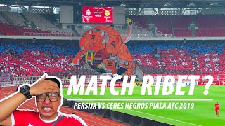 MATCH RIBET PERSIJA VS CERES NEGROS AFC 2019
