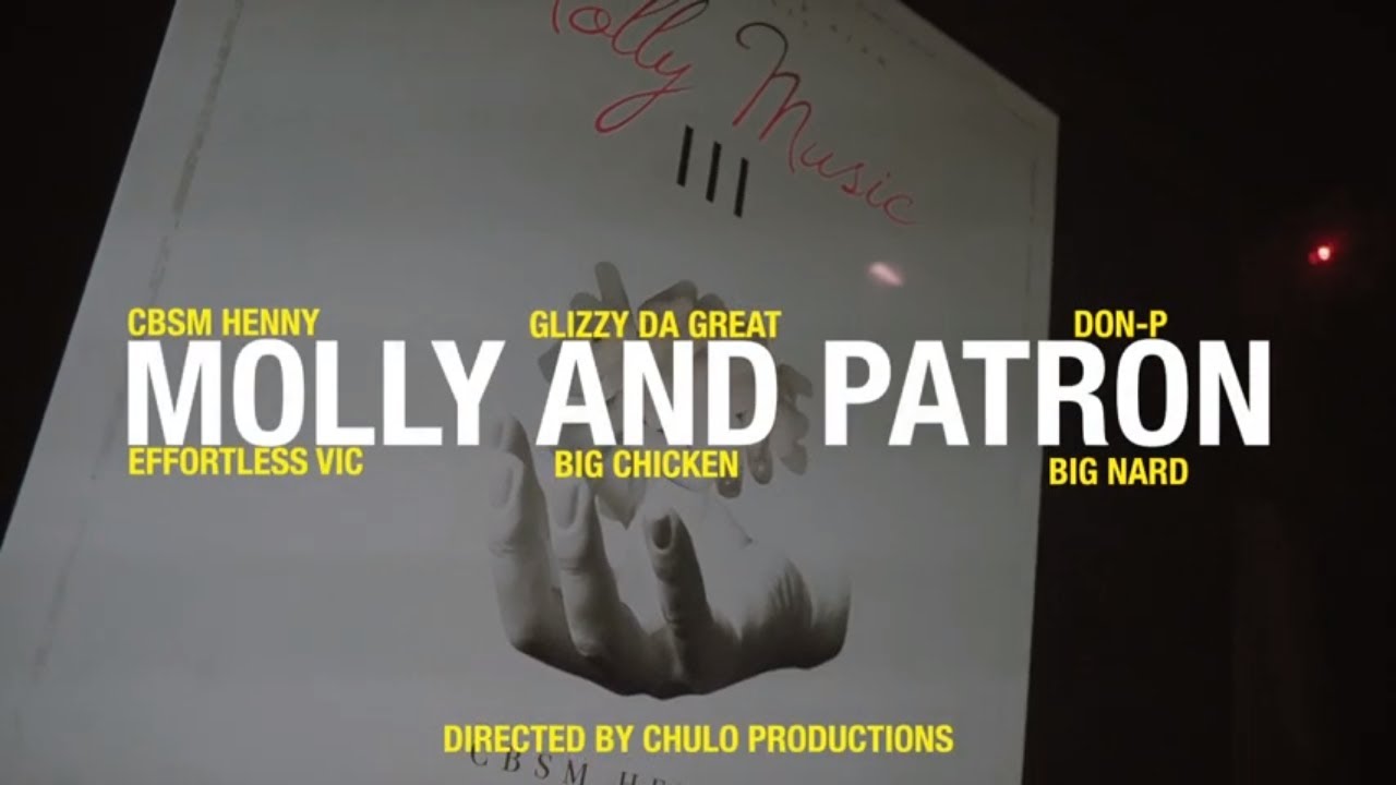 CBSM Henny - Molly and Patron feat  Glizzy Da Great, Don P, Effortless Vic, Big Chicken & Big Nard